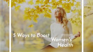 5 Ways to Boost Women's Health