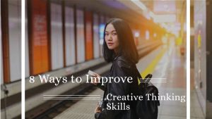 8 Ways to Improve Creative Thinking Skills