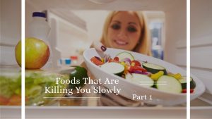 Foods That Are Killing You Slowly. Part 1