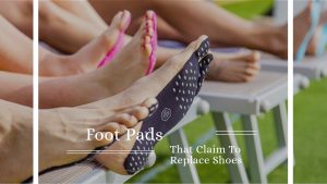 Foot Pads That Claim To Replace Shoes