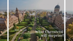 What Chernivtsi will surprise?  Must Do List