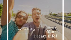 Are You Living Your Dream Life?