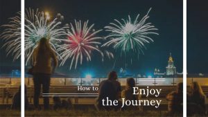 How to Enjoy the Journey