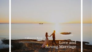 7 Ideas to Keep Love and Strong Marriage