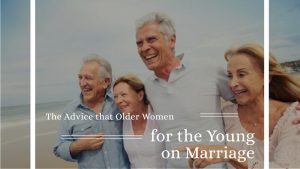 The Advice that Older Women for the Young on Marriage