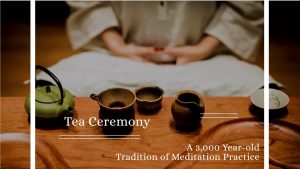 Tea Ceremony. A 3,000 Year-old Tradition of Meditation Practice