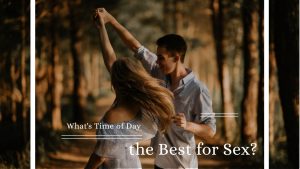 What's Time of Day the Best for Sex?