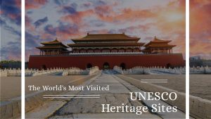 The World's Most Visited UNESCO Heritage Sites