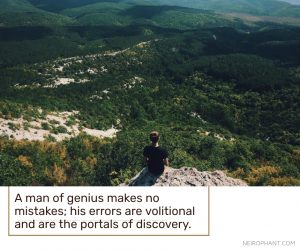 A man of genius makes no mistakes; his errors are volitional and are the portals of discovery