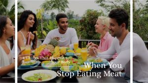 4 Things That Happen to Your Body When You Stop Eating Meat