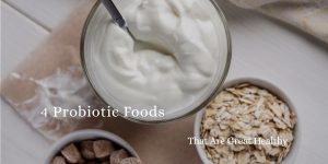 4 Probiotic Foods That Are Great Healthy
