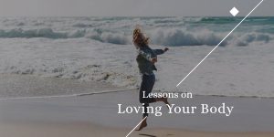 Lessons on Loving Your Body